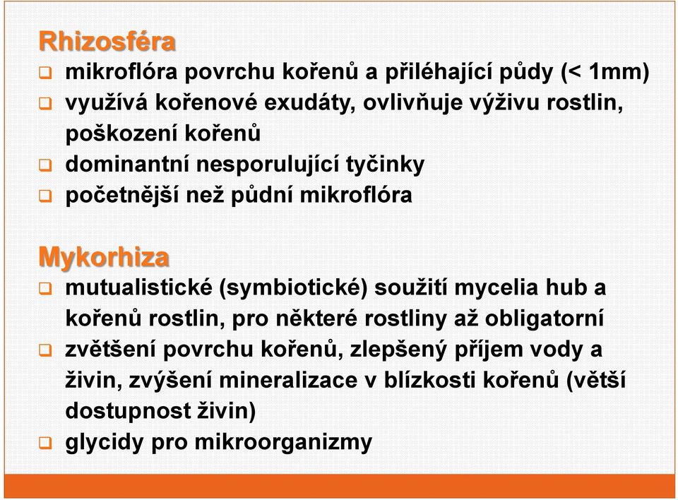 (symbitické) sužití mycelia hub a křenů rstlin, pr některé rstliny až bligatrní zvětšení pvrchu křenů,
