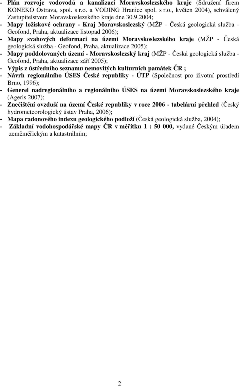 Česká geologická služba - Geofond, Praha, aktualizace 2005); - Mapy poddolovaných území - Moravskoslezský kraj (MŽP - Česká geologická služba - Geofond, Praha, aktualizace září 2005); - Výpis z