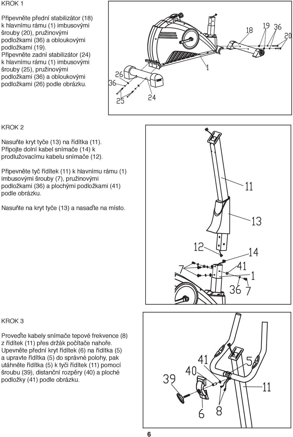 Připojte dolní kabel snímače (4) k prodlužovacímu kabelu snímače ().