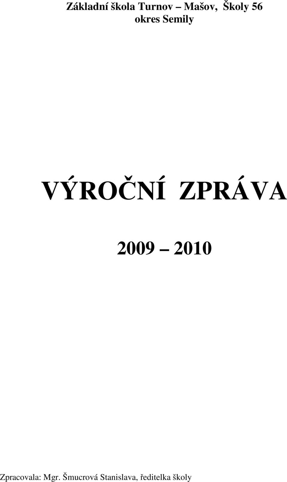 ZPRÁVA 2009 2010 Zpracovala: Mgr.