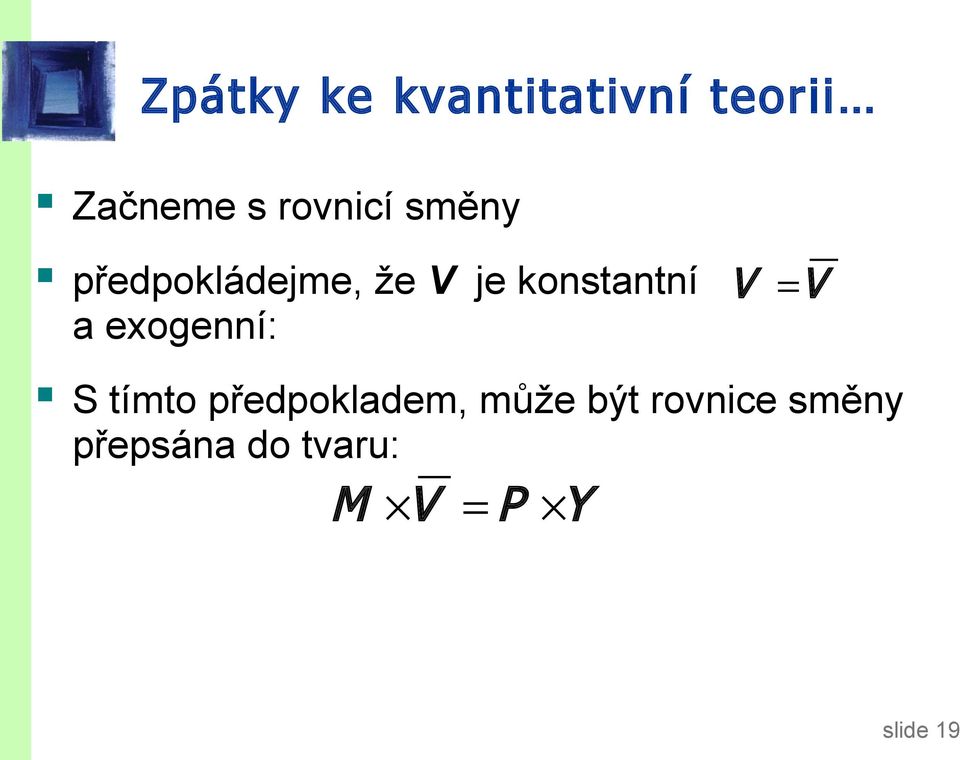 konstantní a exogenní: V = V S tímto