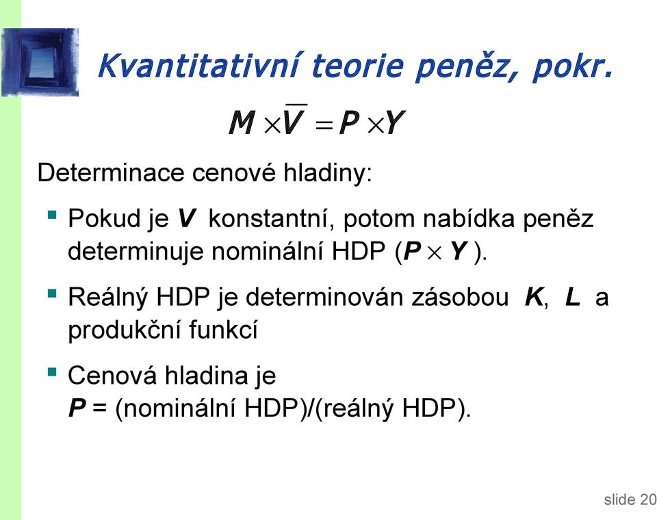 nabídka peněz determinuje nominální HDP (P Y ).