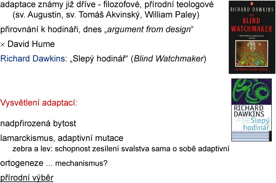 Dawkins: Slepý hodinář (Blind Watchmaker) Vysvětlení adaptací: nadpřirozená bytost lamarckismus,