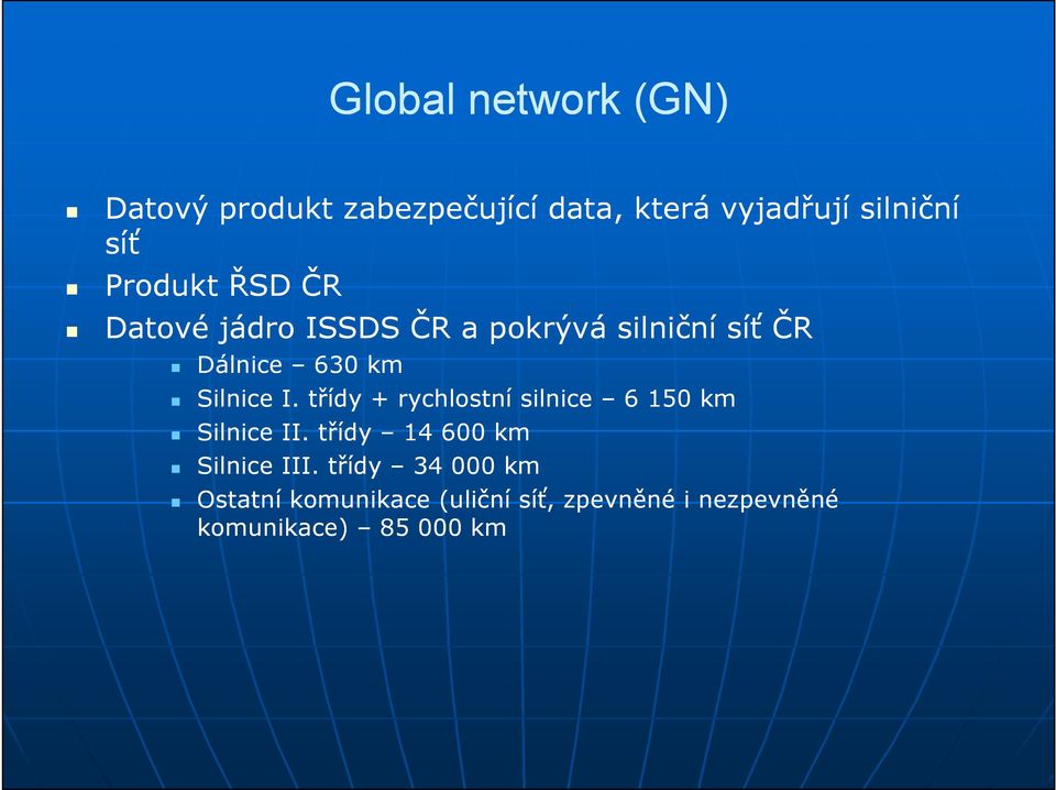 I. třídy + rychlostní silnice 6 150 km Silnice II. třídy 14 600 km Silnice III.