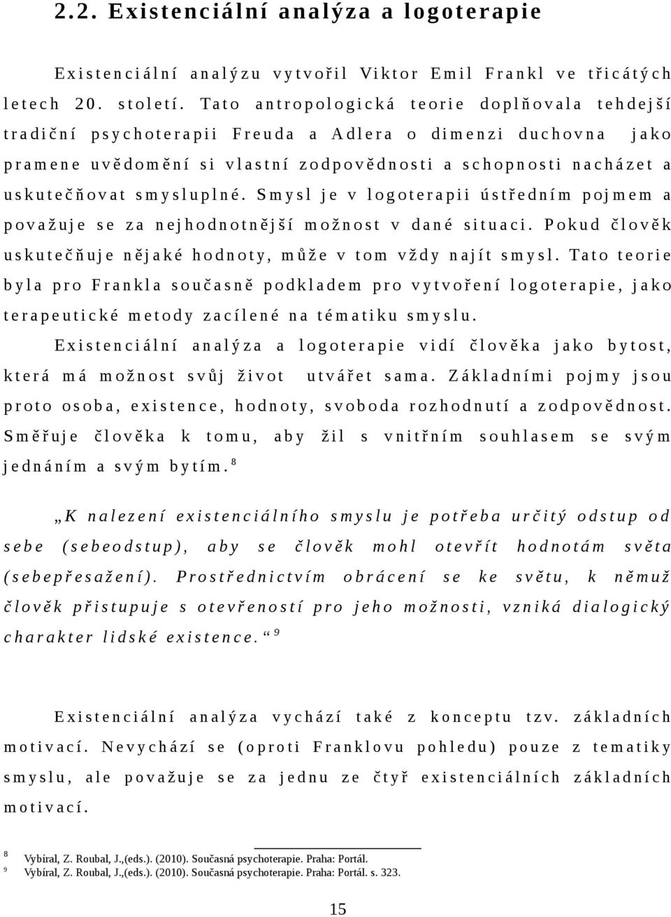 e n e u v ě d o m ě n í s i v l a s t n í z o d p o v ě d n o s t i a s c h o p n o s t i n a c h á z e t a u s k u t e č ň o v a t s m y s l u p l n é.