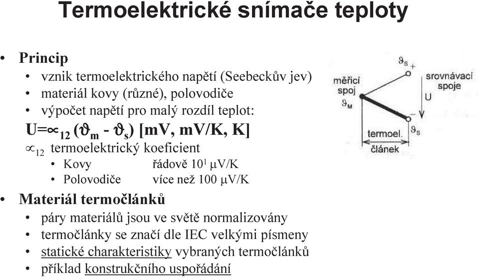 Kovy Polovodiče řádově 10 1 µv/k více než 100 µv/k Materiál termočlánků páry materiálů jsou ve světě normalizovány