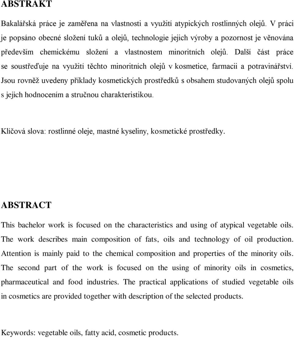 Další část práce se soustřeďuje na využití těchto minoritních olejů v kosmetice, farmacii a potravinářství.