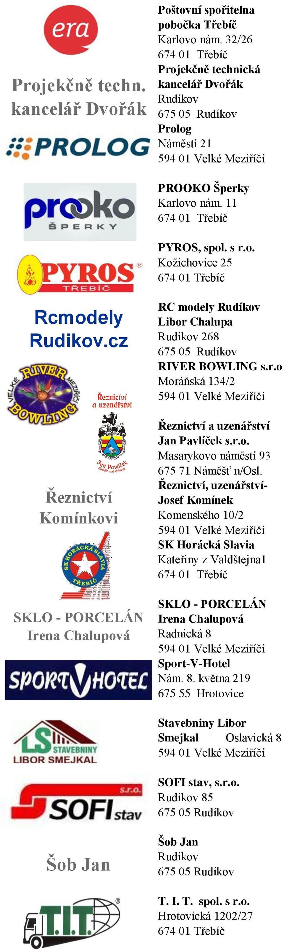 Řeznictví, uzenářství- Josef Komínek Komenského 10/2 SK Horácká Slavia Kateřiny z Valdštejna1 SKLO - PORCELÁN Irena Chalupová Radnická 8 