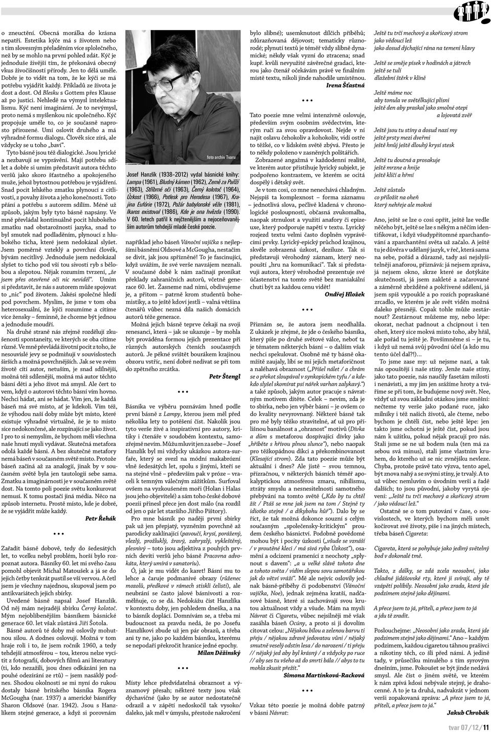 Od Blesku s Gottem přes Klause až po justici. Nehledě na výmysl intelektualismu. Kýč není imaginární. Je to nevýmysl, proto nemá s myšlenkou nic společného.