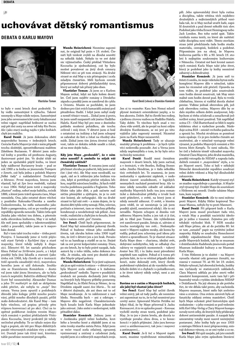 Ale i jako starý zoolog najdu v jeho knihách chyb jen maličko. Karel Deniš: Já jsem dokonalou obětí mayovského boomu v šedesátých letech.