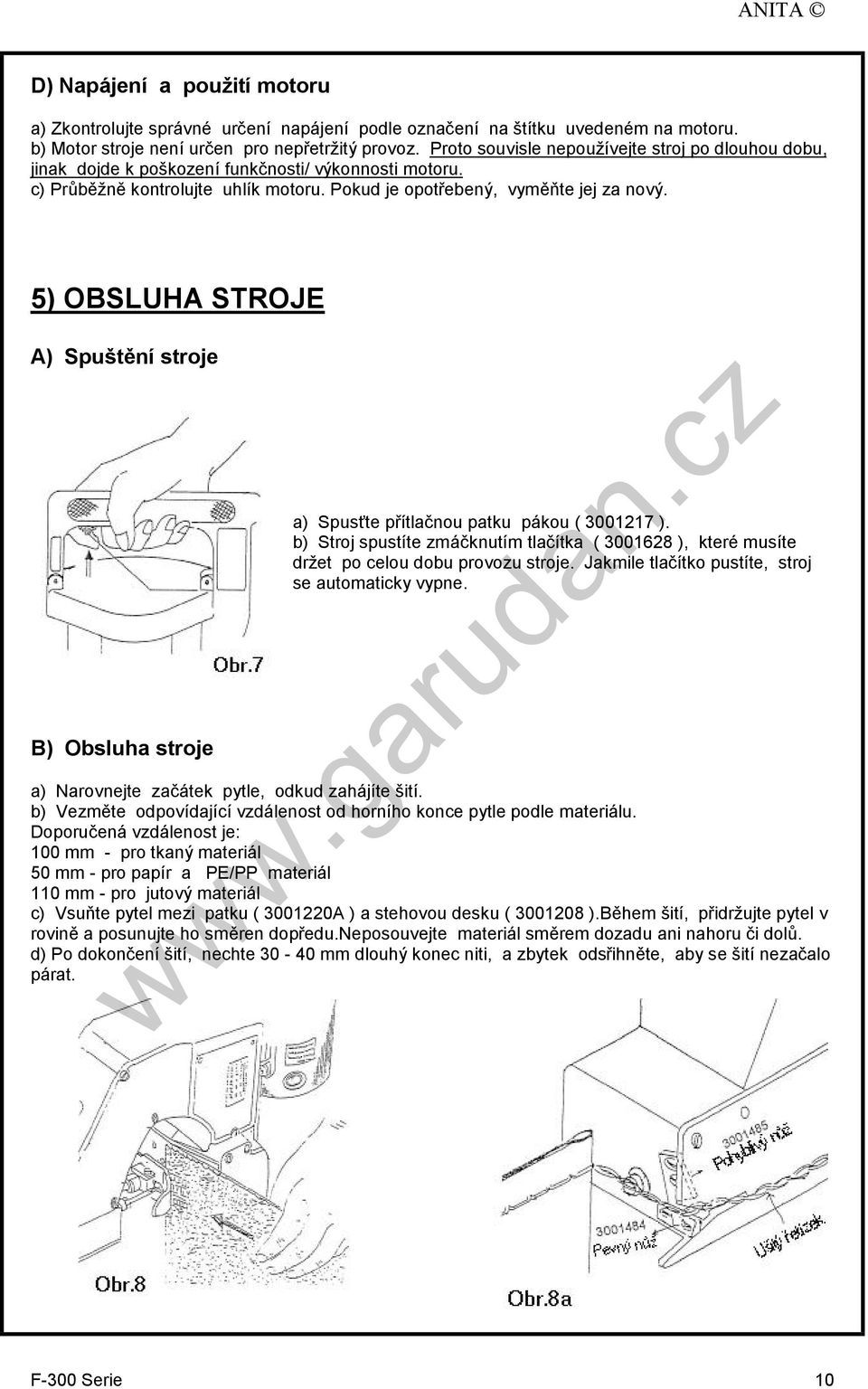 5) OBSLUHA STROJE A) Spuštění stroje B) Obsluha stroje a) Spusťte přítlačnou patku pákou ( 3001217 ).