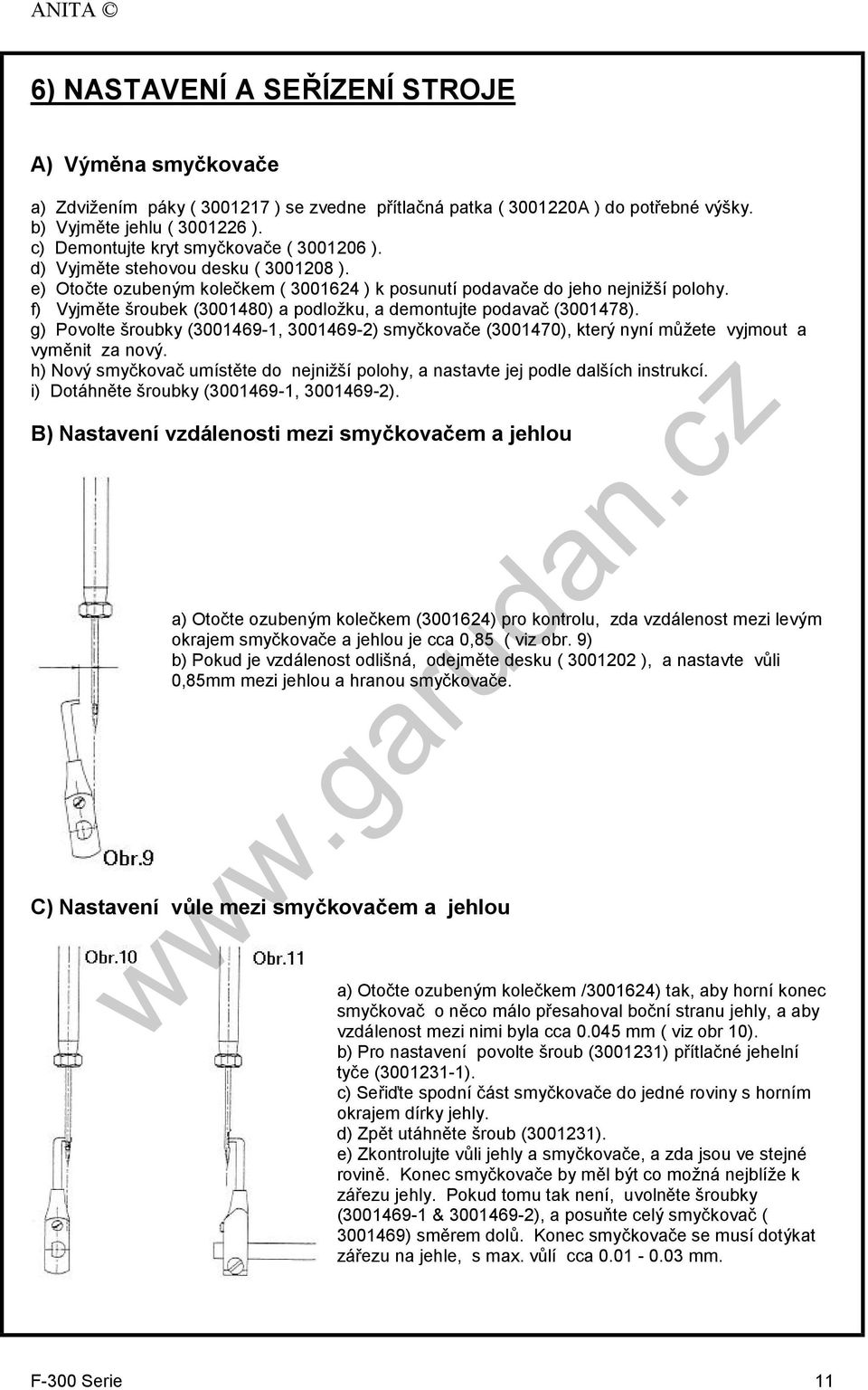 f) Vyjměte šroubek (3001480) a podložku, a demontujte podavač (3001478). g) Povolte šroubky (3001469-1, 3001469-2) smyčkovače (3001470), který nyní můžete vyjmout a vyměnit za nový.