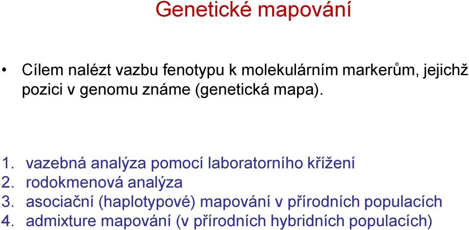 vazebná analýza pomocí laboratorního křížení 2. rodokmenová analýza 3.