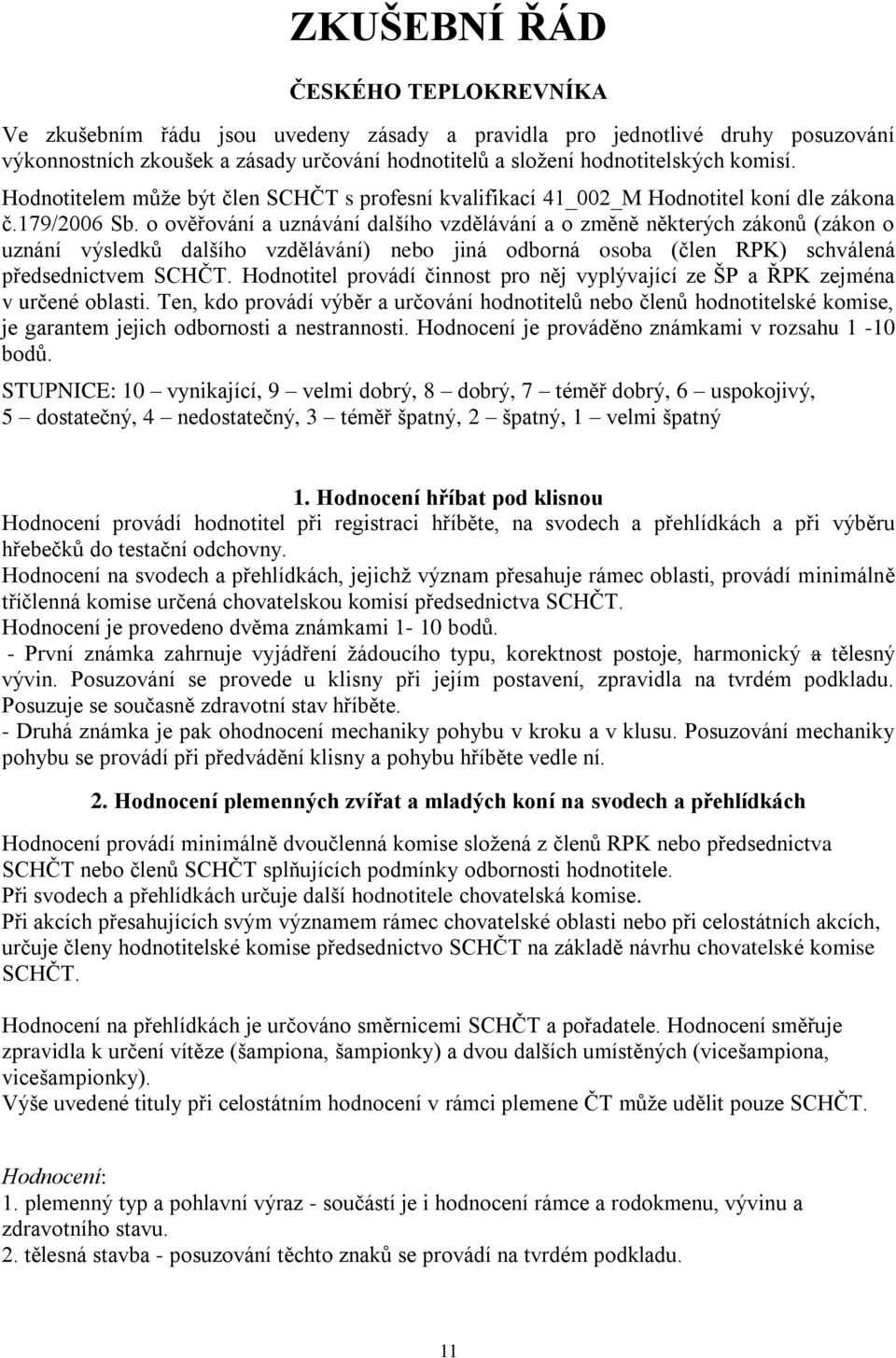 o ověřování a uznávání dalšího vzdělávání a o změně některých zákonů (zákon o uznání výsledků dalšího vzdělávání) nebo jiná odborná osoba (člen RPK) schválená předsednictvem SCHČT.