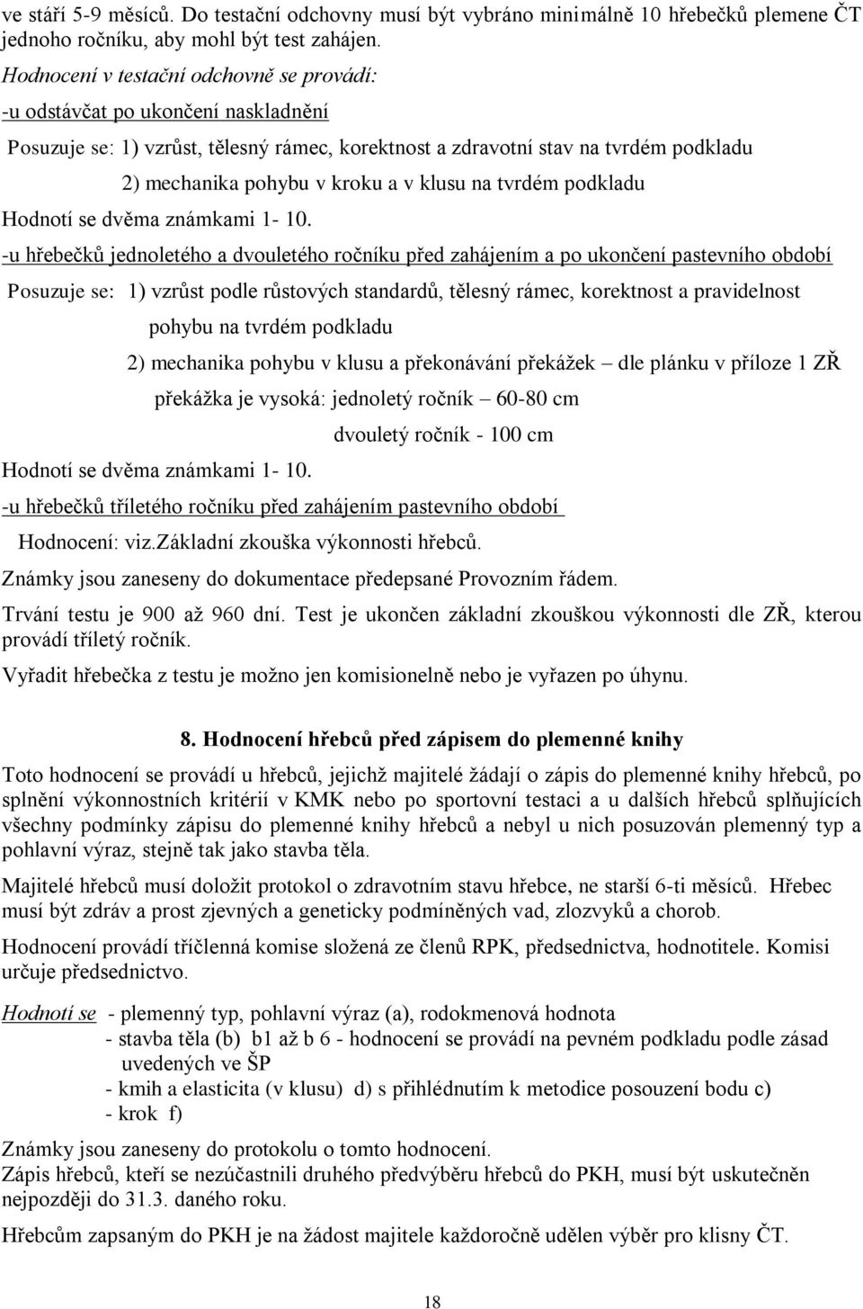 klusu na tvrdém podkladu Hodnotí se dvěma známkami 1-10.