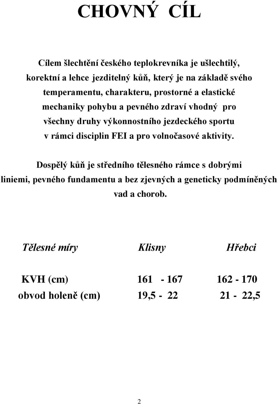 sportu v rámci disciplin FEI a pro volnočasové aktivity.