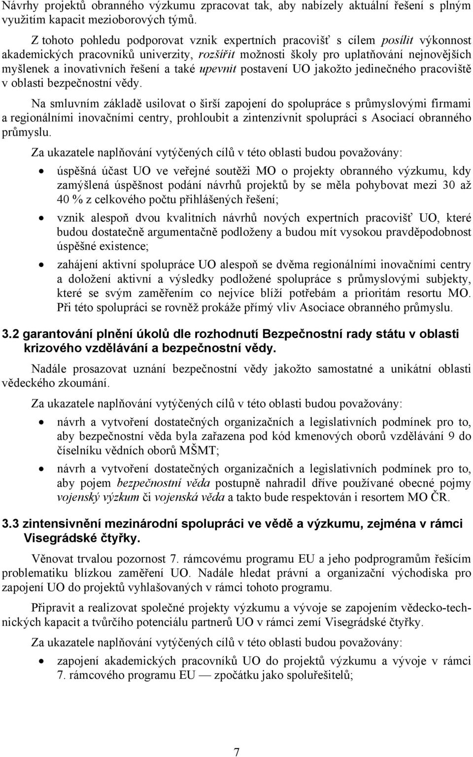 řešení a také upevnit postavení UO jakožto jedinečného pracoviště v oblasti bezpečnostní vědy.