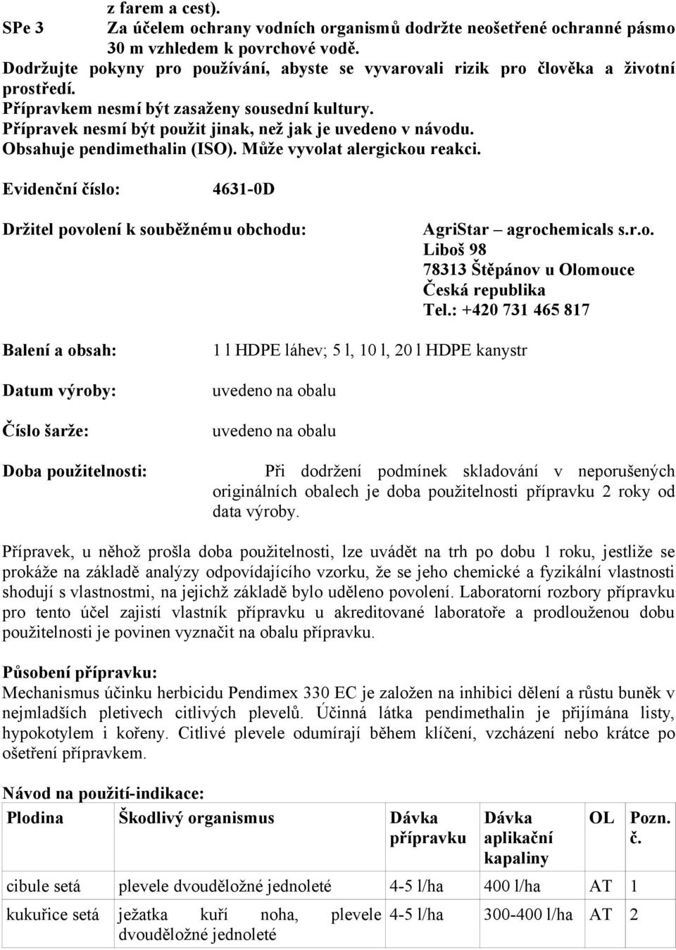 Přípravek nesmí být použit jinak, než jak je uvedeno v návodu. Obsahuje pendimethalin (ISO). Může vyvolat alergickou reakci.