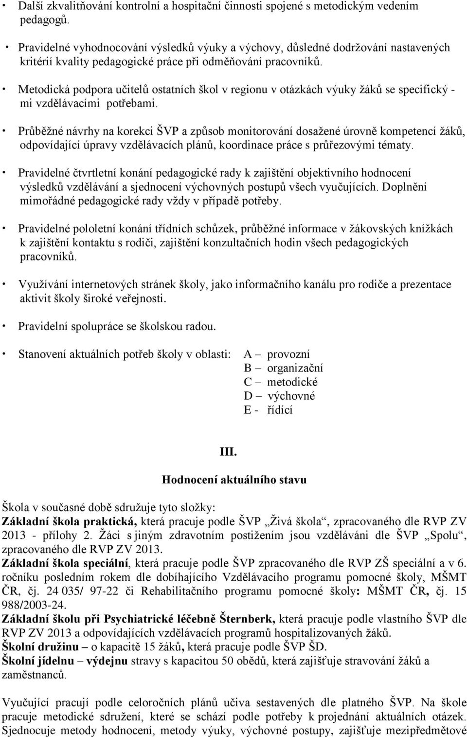 Metodická podpora učitelů ostatních škol v regionu v otázkách výuky žáků se specifický - mi vzdělávacími potřebami.