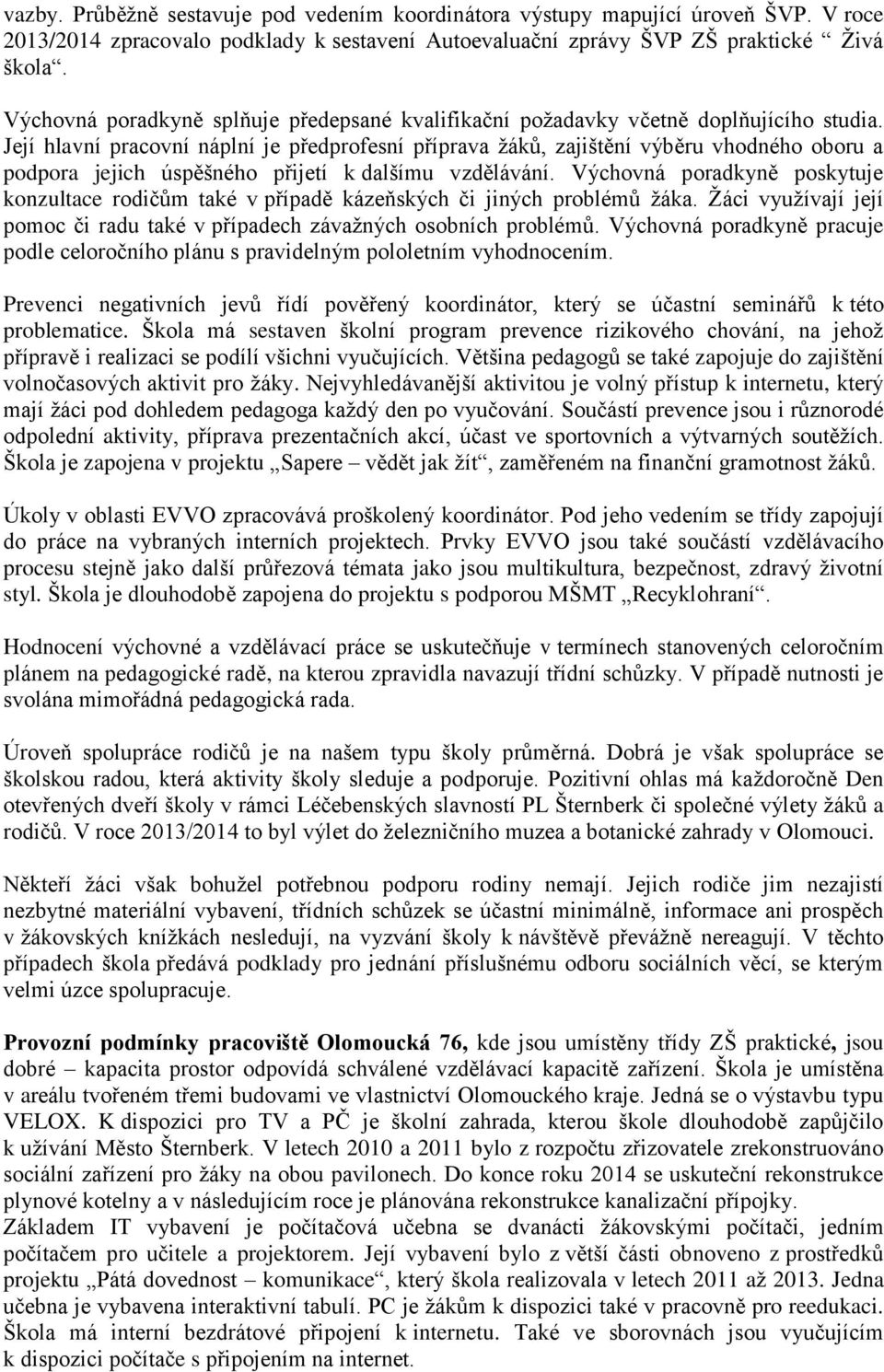 Její hlavní pracovní náplní je předprofesní příprava žáků, zajištění výběru vhodného oboru a podpora jejich úspěšného přijetí k dalšímu vzdělávání.