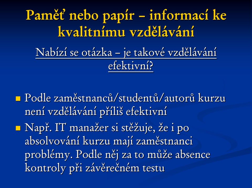 Podle zaměstnanců/studentů/autorů kurzu není vzdělávání příliš efektivní Např.