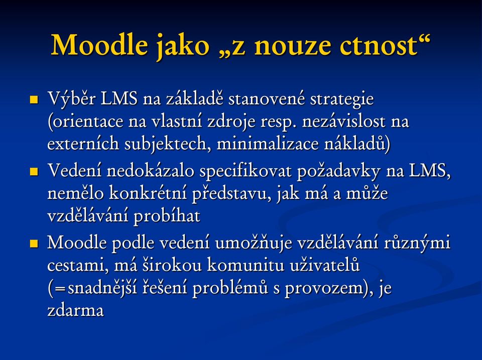 LMS, nemělo konkrétní představu, jak má a může vzdělávání probíhat Moodle podle vedení umožňuje