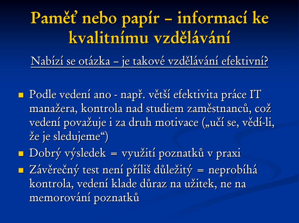 větší efektivita práce IT manažera, kontrola nad studiem zaměstnanců, což vedení považuje i za druh