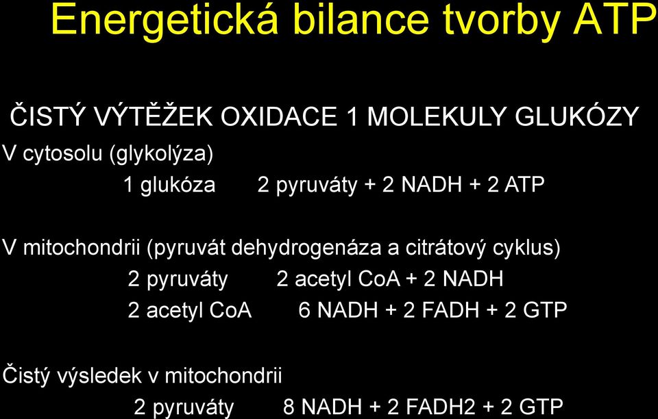 (pyruvát dehydrogenáza a citrátový cyklus) 2 pyruváty 2 acetyl CoA + 2 NADH 2