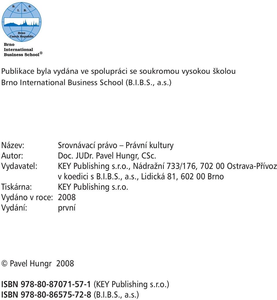 JUDr. Pavel Hungr, CSc. KEY Publishing s.r.o., Nádražní 733/176, 702 00 Ostrava-Přívoz v koedici s B.I.B.S., a.s., Lidická 81, 602 00 Brno KEY Publishing s.