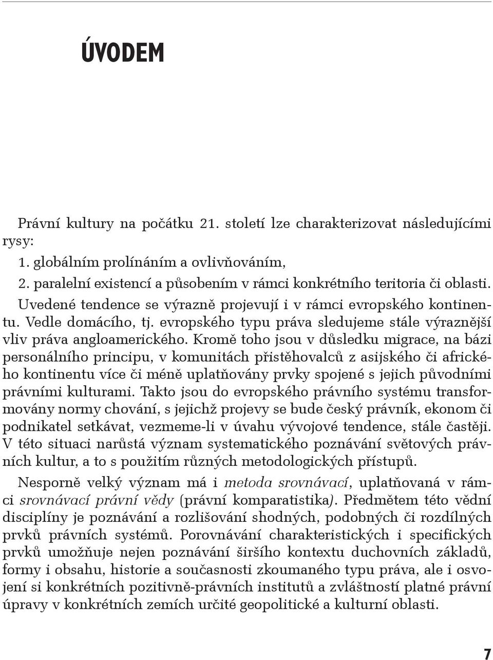 evropského typu práva sledujeme stále výraznější vliv práva angloamerického.