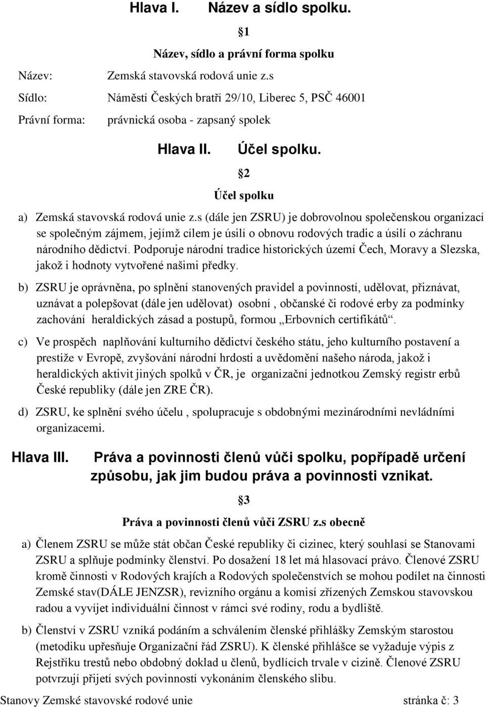 s (dále jen ZSRU) je dobrovolnou společenskou organizací se společným zájmem, jejímž cílem je úsilí o obnovu rodových tradic a úsilí o záchranu národního dědictví.