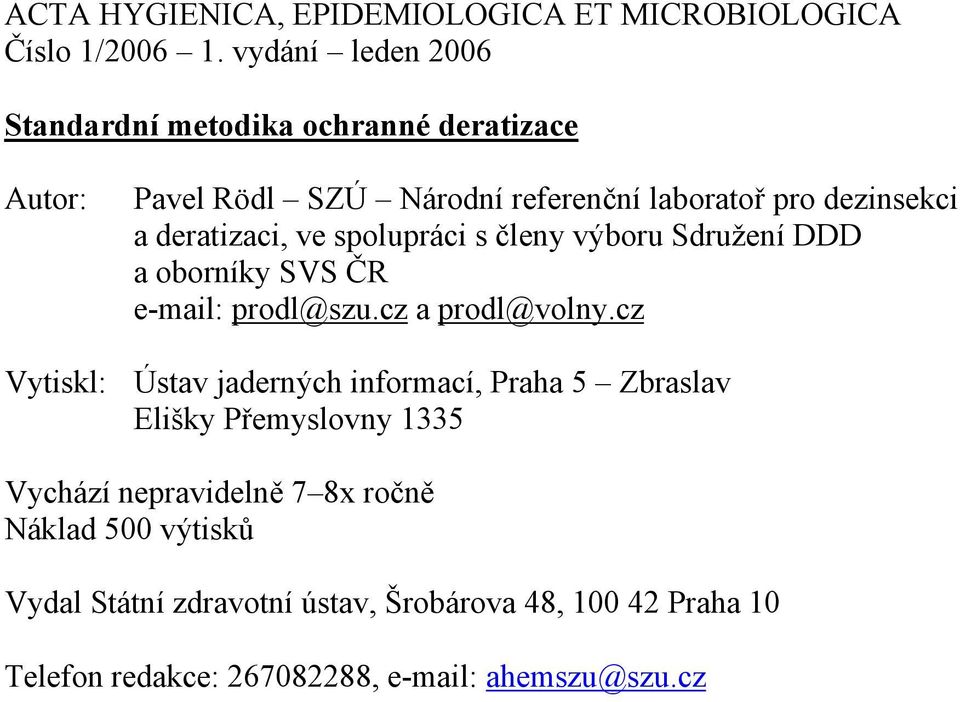 deratizaci, ve spolupráci s členy výboru Sdružení DDD a oborníky SVS ČR e-mail: prodl@szu.cz a prodl@volny.