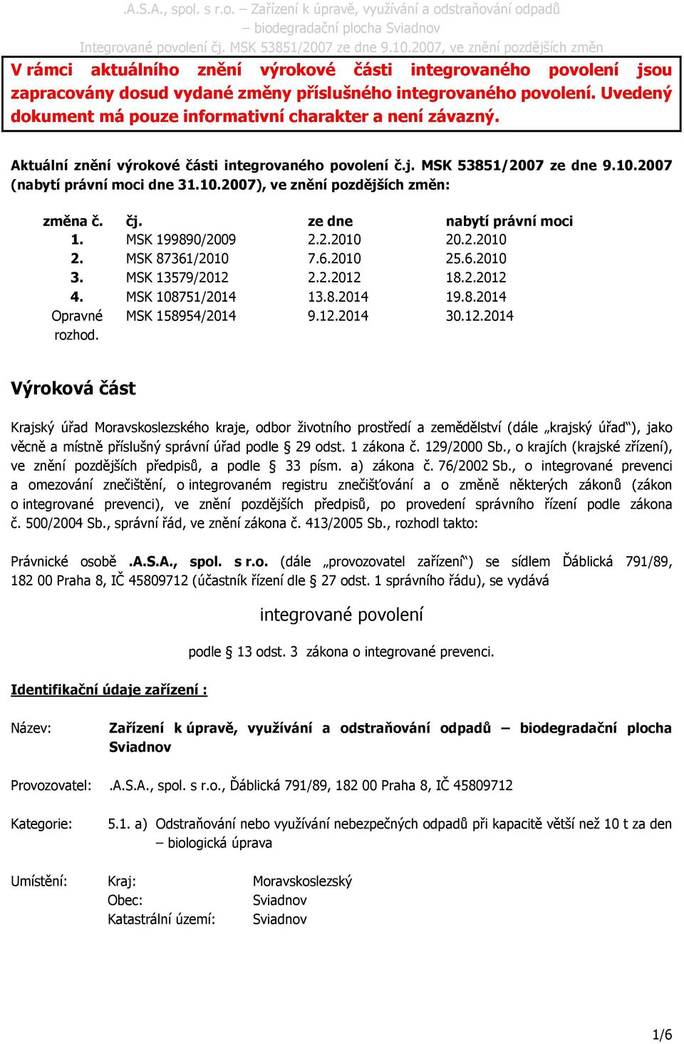 MSK 199890/2009 2.2.2010 20.2.2010 2. MSK 87361/2010 7.6.2010 25.6.2010 3. MSK 13579/2012 