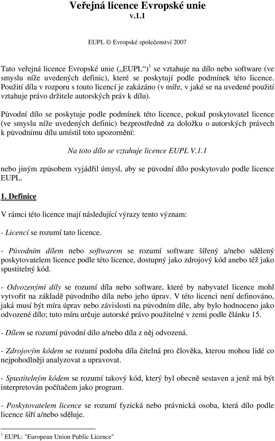 Použití díla v rozporu s touto licencí je zakázáno (v míře, v jaké se na uvedené použití vztahuje právo držitele autorských práv k dílu).