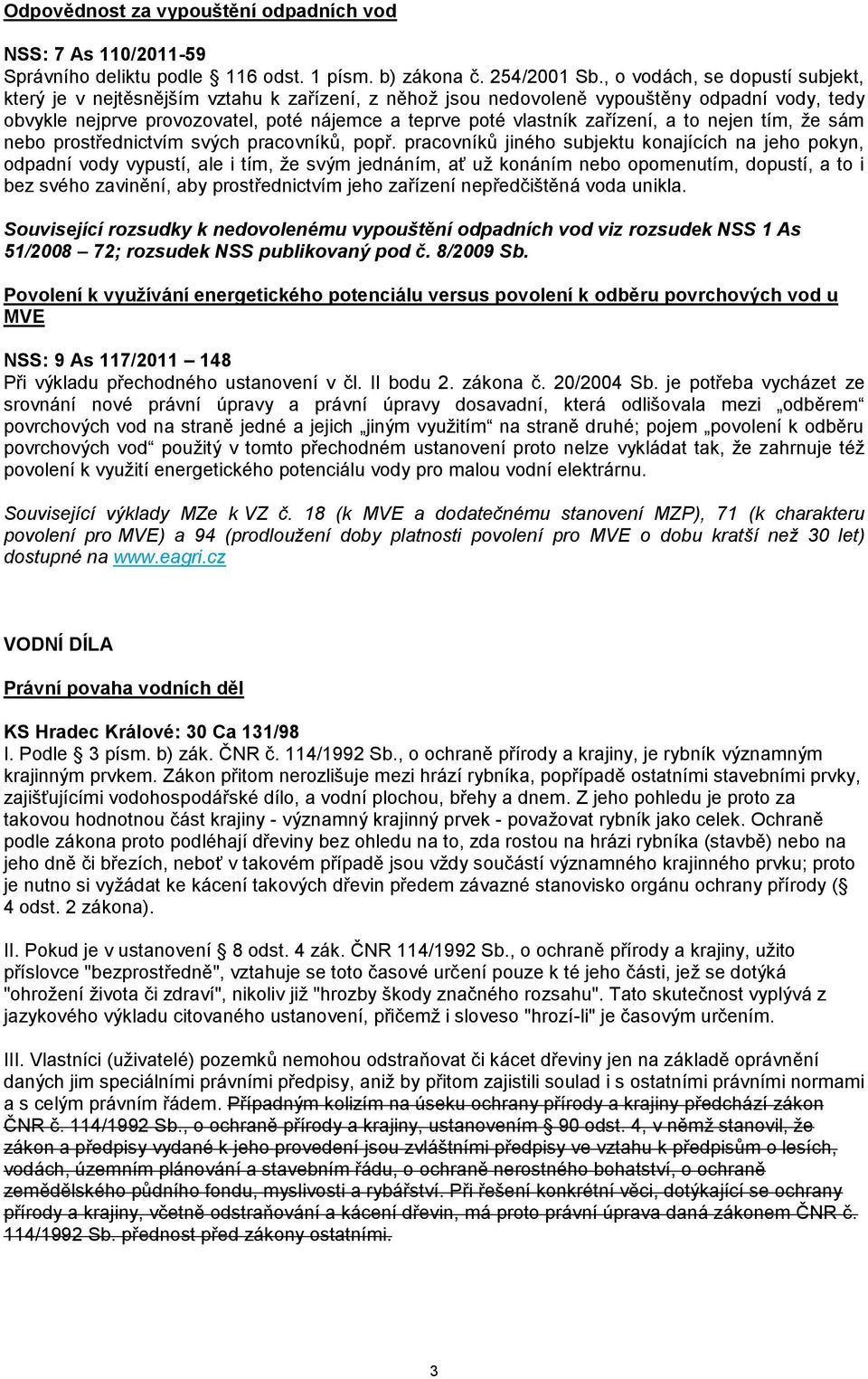 zařízení, a to nejen tím, že sám nebo prostřednictvím svých pracovníků, popř.