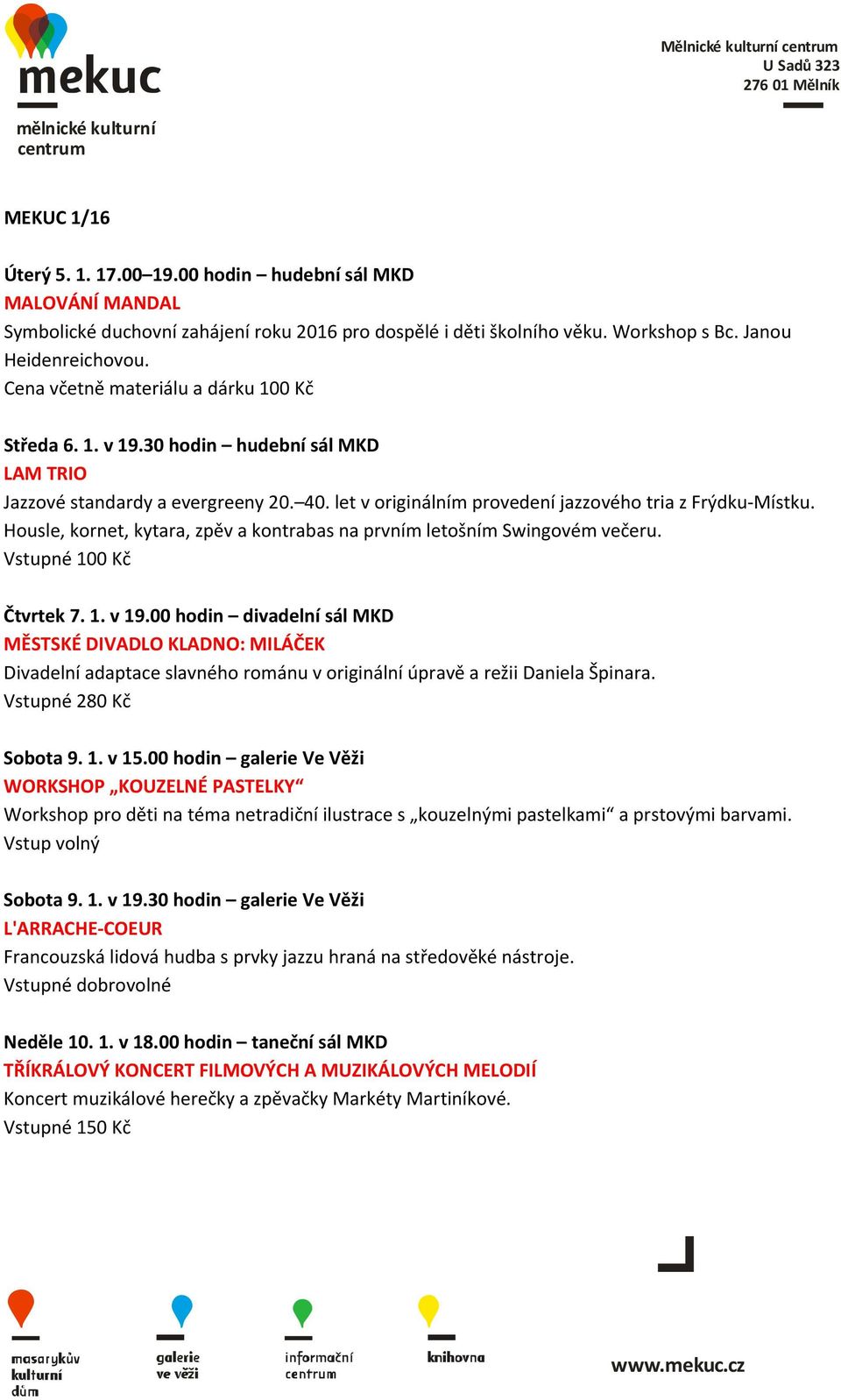 let v originálním provedení jazzového tria z Frýdku-Místku. Housle, kornet, kytara, zpěv a kontrabas na prvním letošním Swingovém večeru. Čtvrtek 7. 1. v 19.