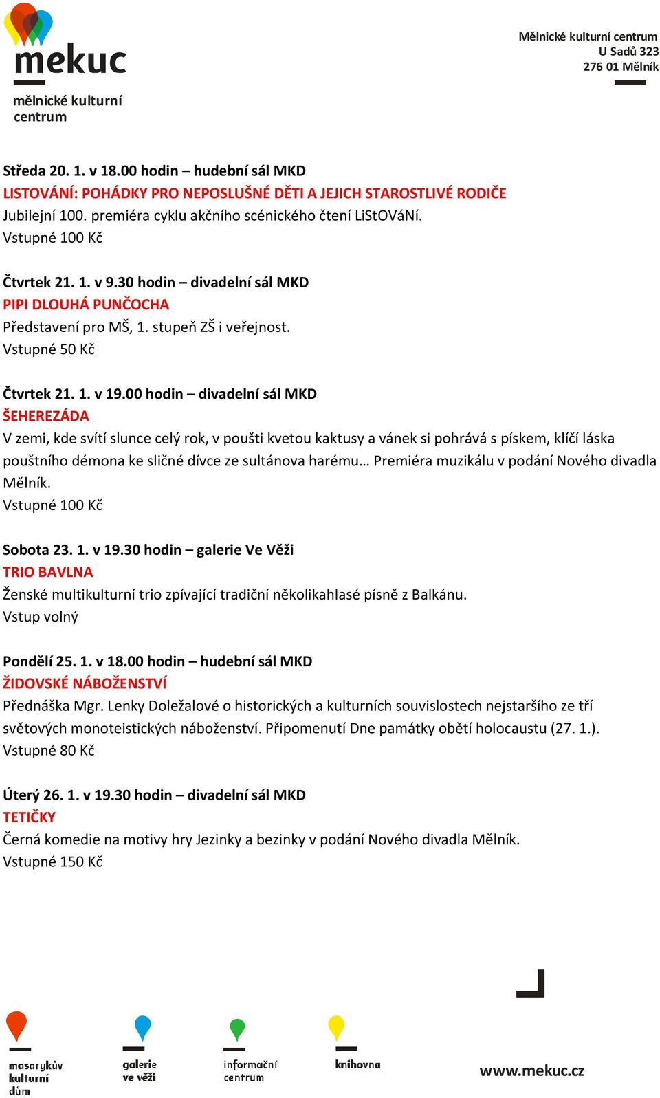 00 hodin divadelní sál MKD ŠEHEREZÁDA V zemi, kde svítí slunce celý rok, v poušti kvetou kaktusy a vánek si pohrává s pískem, klíčí láska pouštního démona ke sličné dívce ze sultánova harému Premiéra