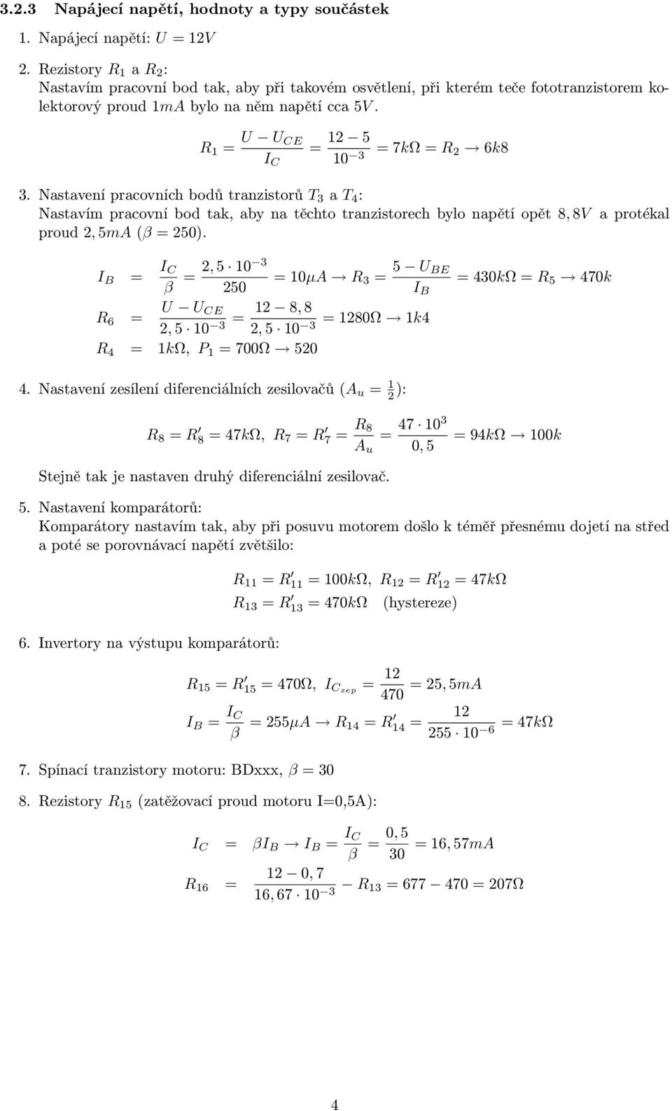 R 1 = U U CE I C = 12 5 10 3 = 7kΩ = R 2 6k8 3.