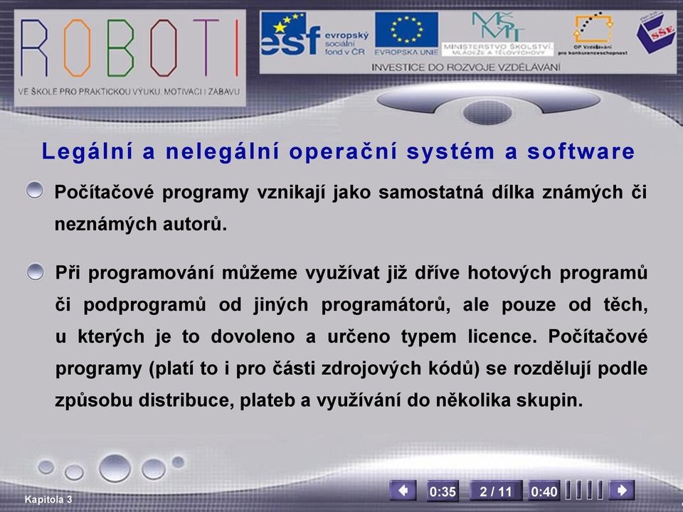 Při programování můžeme využívat již dříve hotových programů či podprogramů od jiných programátorů, ale pouze