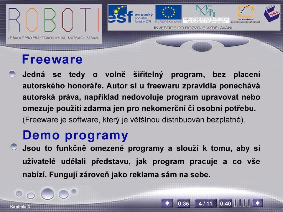 jen pro nekomerční či osobní potřebu. (Freeware je software, který je většínou distribuován bezplatně).