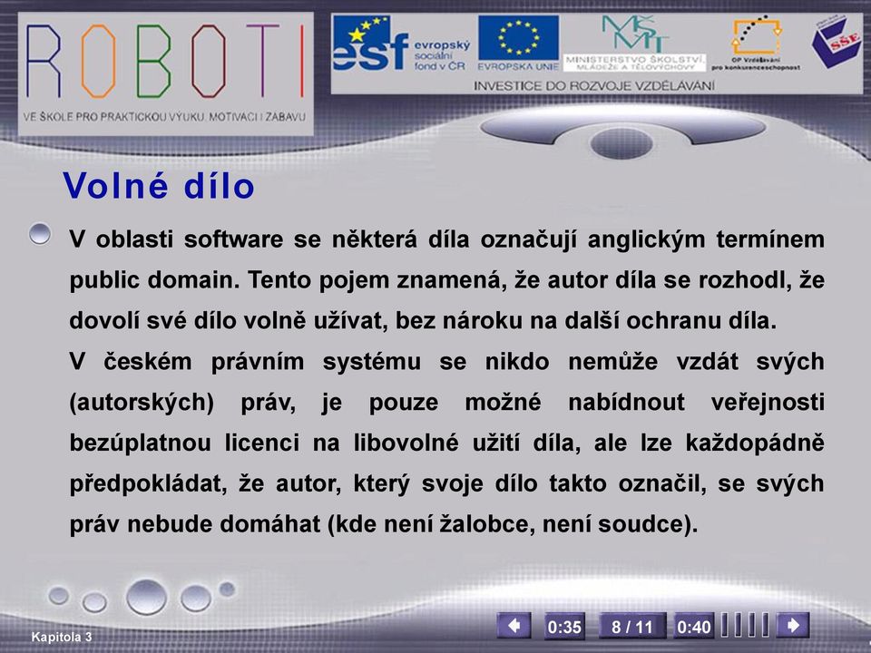 V českém právním systému se nikdo nemůže vzdát svých (autorských) práv, je pouze možné nabídnout veřejnosti bezúplatnou