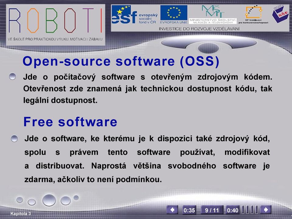 Free software Jde o software, ke kterému je k dispozici také zdrojový kód, spolu s právem tento