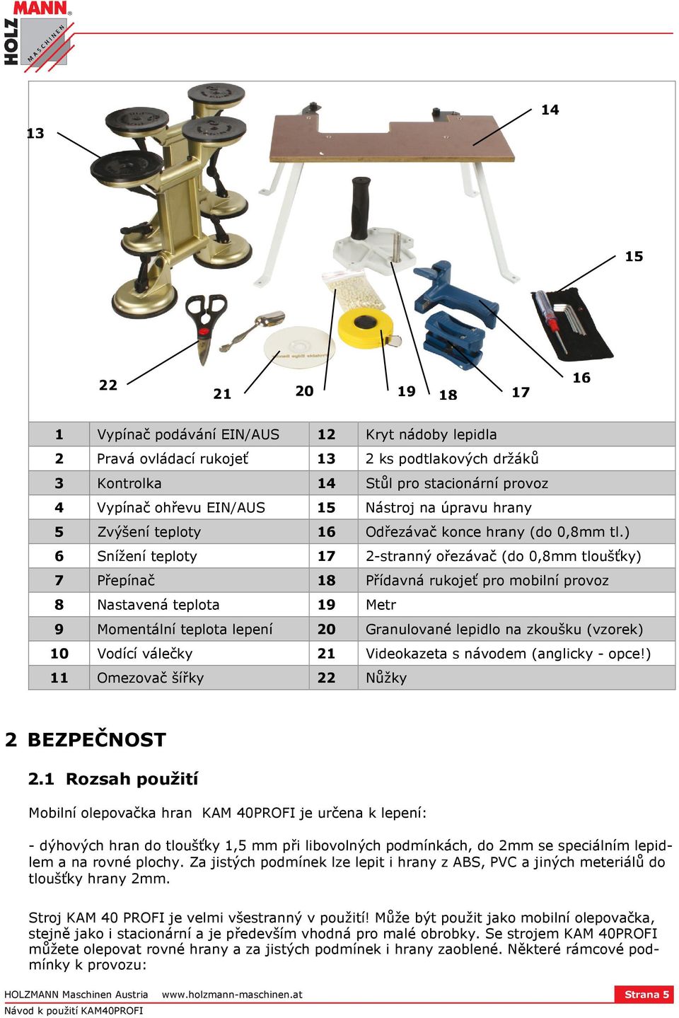 ) 6 Snížení teploty 17 2-stranný ořezávač (do 0,8mm tloušťky) 7 Přepínač 18 Přídavná rukojeť pro mobilní provoz 8 Nastavená teplota 19 Metr 9 Momentální teplota lepení 20 Granulované lepidlo na