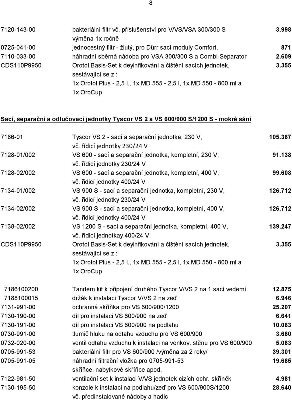 609 CDS110P9950 Orotol Basis-Set k deyinfikování a čištění sacích jednotek, 3.355 sestávající se z : 1x Orotol Plus - 2,5 l.