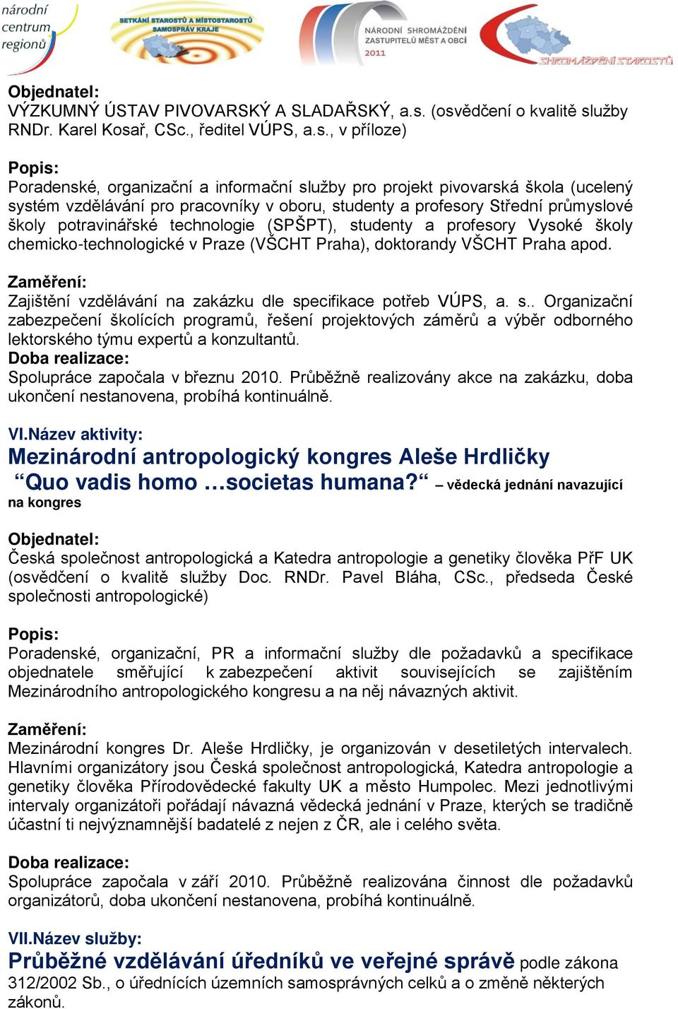 v oboru, studenty a profesory Střední průmyslové školy potravinářské technologie (SPŠPT), studenty a profesory Vysoké školy chemicko-technologické v Praze (VŠCHT Praha), doktorandy VŠCHT Praha apod.