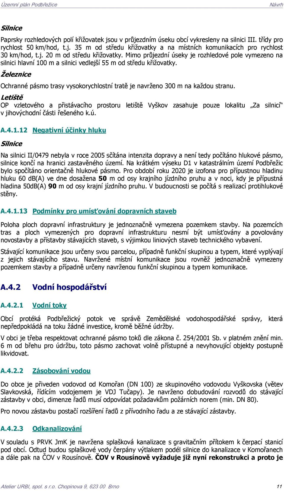 Železnice Ochranné pásmo trasy vysokorychlostní tratě je navrženo 300 m na každou stranu.