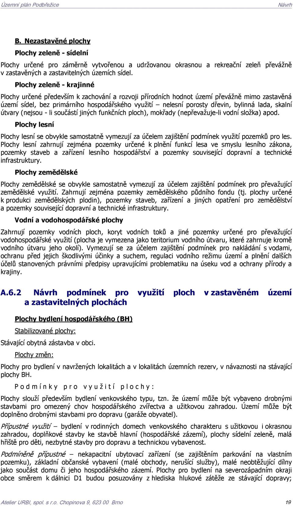 skalní útvary (nejsou - li součástí jiných funkčních ploch), mokřady (nepřevažuje-li vodní složka) apod.