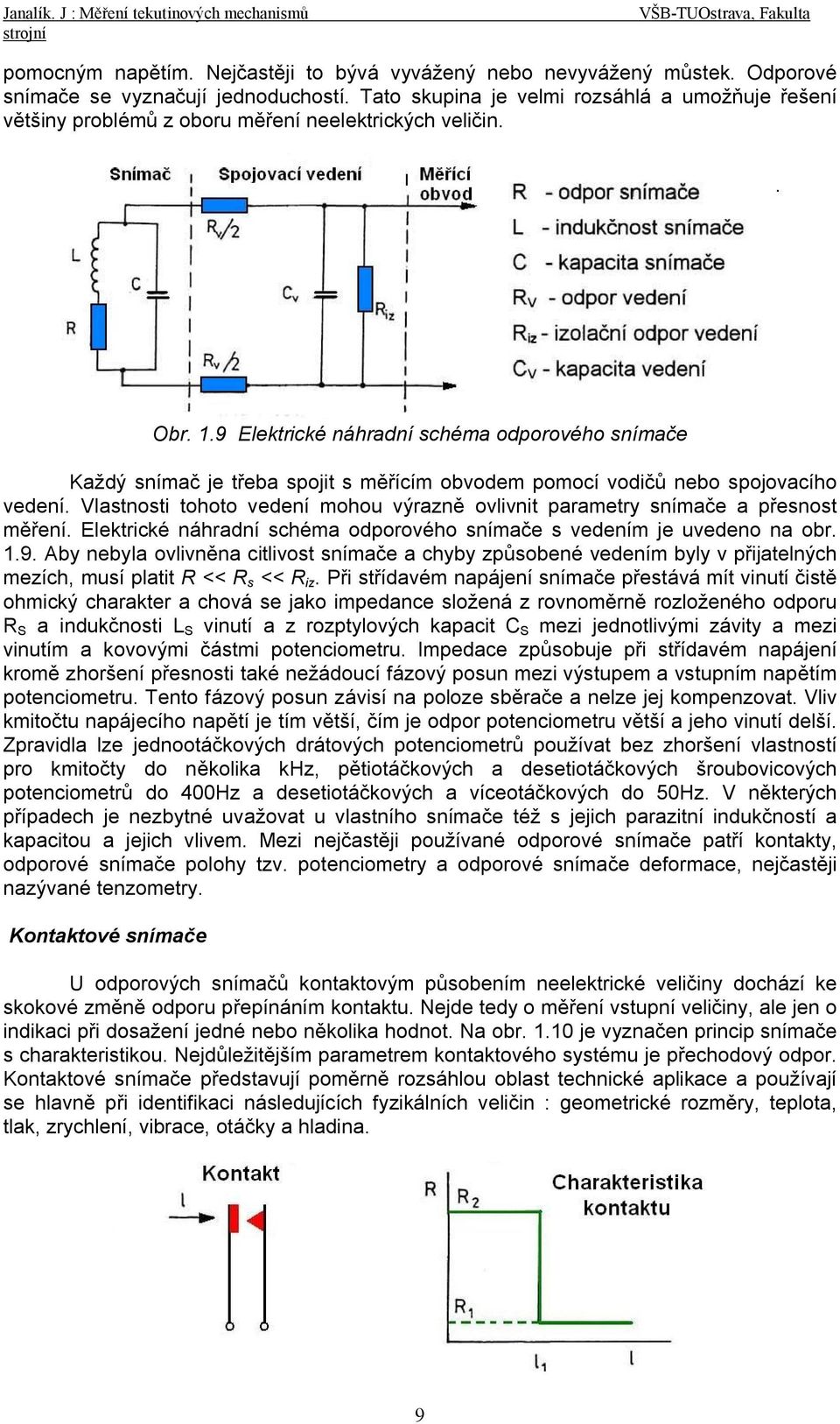 .9 Elektrické náhradní schéma odporového snímače Každý snímač je třeba spojit s měřícím obvodem pomocí vodičů nebo spojovacího vedení.