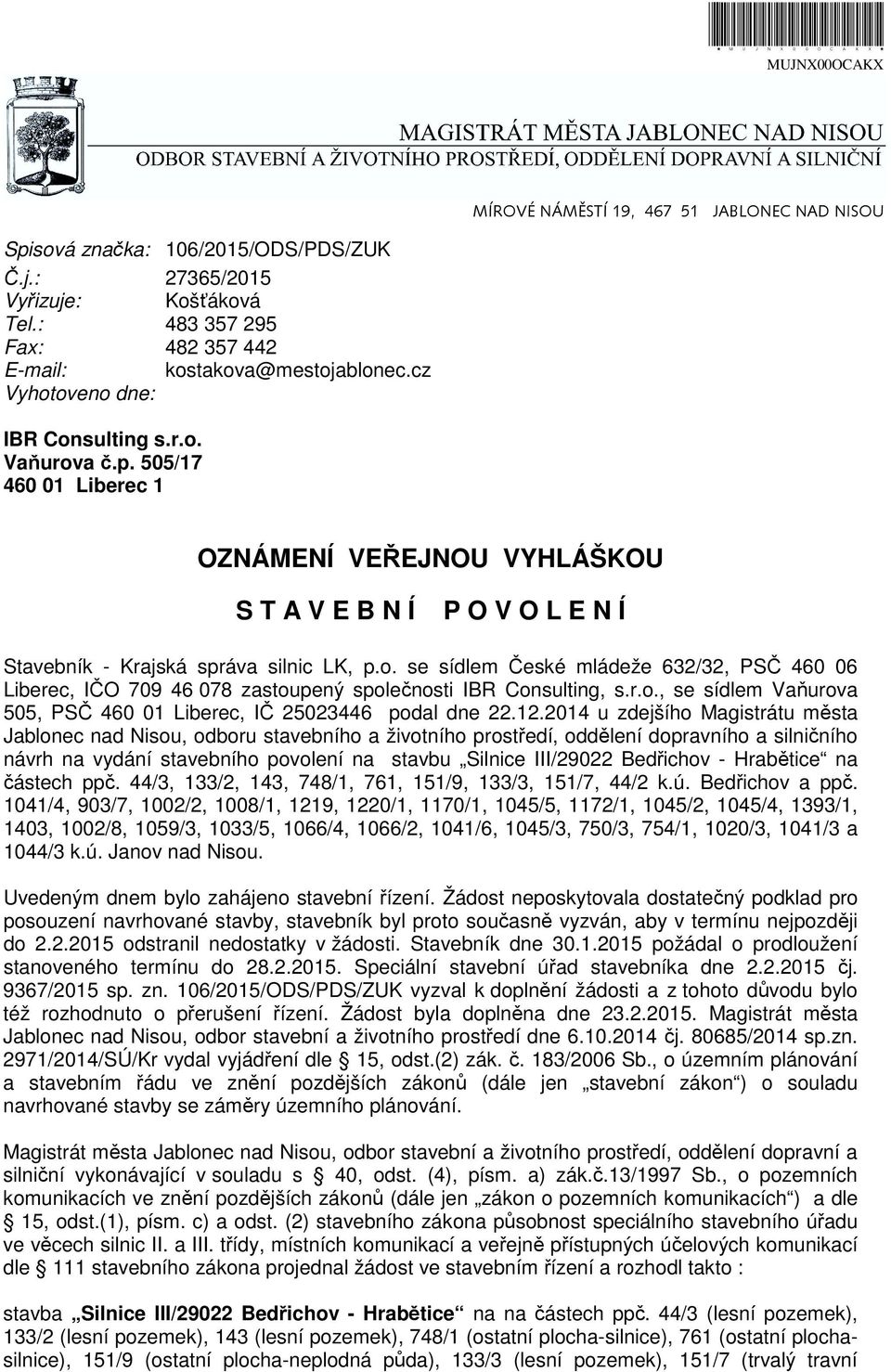 505/17 460 01 Liberec 1 OZNÁMENÍ VEŘEJNOU VYHLÁŠKOU S T A V E B N Í P O V O L E N Í Stavebník - Krajská správa silnic LK, p.o.