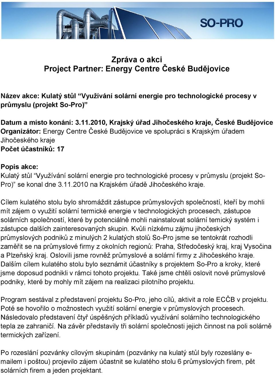 Využívání solární energie pro technologické procesy v průmyslu (projekt So- Pro) se konal dne 3.11.2010 na Krajském úřadě Jihočeského kraje.